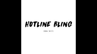 Hotline Bling by Drake / Cover by Emma White