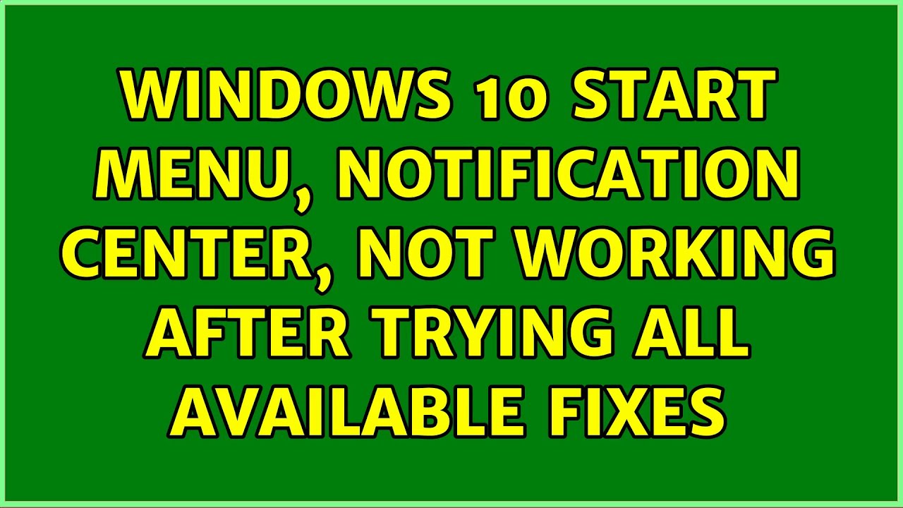 Windows 10 Start Menu Notification Center Not Working After Trying windows-10-start-menu-notification-center-not-working-after-trying