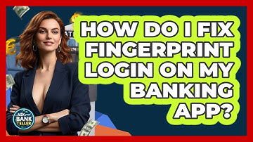 How Do I Fix Fingerprint Login On My Banking App? - Ask Your Bank Teller