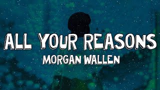 Morgan Wallen - All Your Reasons (Lyrics)