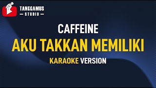 Caffeine - Aku Takkan Memiliki (Karaoke)