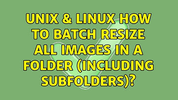 Unix & Linux: How to batch resize all images in a folder (including subfolders)? (2 Solutions!!)