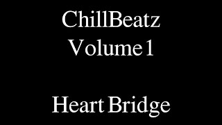 Chillbeatz Volume 1 - Heart Bridge