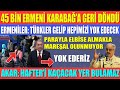 45 BİN ERMENİ KARABAĞ’A DÖNDÜ / ERMENİLER:TÜRKLER BİZİ YOK EDECEK / AKAR: HAFTER KAÇACAK YER BULAMAZ