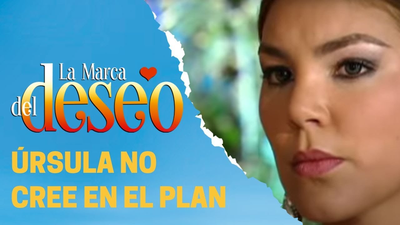 Úrsula tiene muchas dudas | La marca del deseo