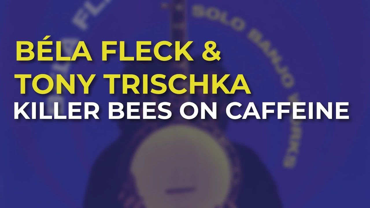 Obejrzyj Béla Fleck & Tony Trischka - Killer Bees On Caffeine from Solo Banjo Works w YouTube Obejrzyj Béla Fleck & Tony Trischka - Killer Bees On Caffeine from Solo Banjo Works w YouTube