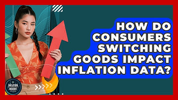 How Do Consumers Switching Goods Impact Inflation Data? - Inflation Insight Channel