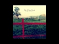 The White Birch - Love, Lay Me Blind