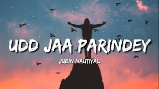 Udd Jaa Parindey (Lyrics) - Jubin Nautiyal