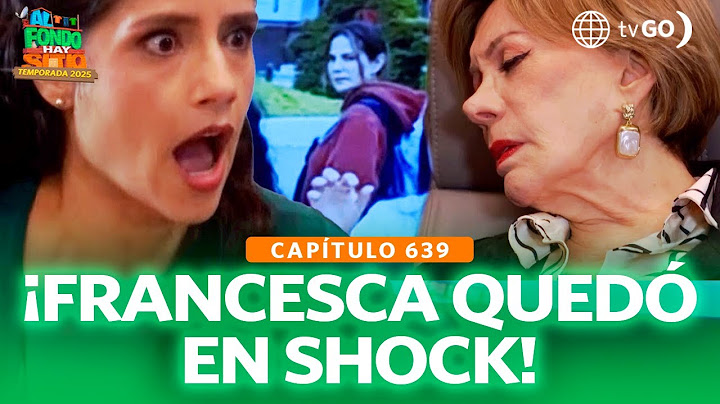 Al Fondo Hay Sitio 12: Fran fainted when she saw Isabella in Monserrat video (Episode 639)