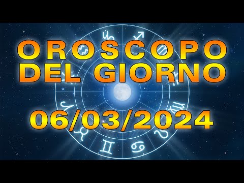 Oroscopo del Giorno Mercoledì 6 Marzo 2024!