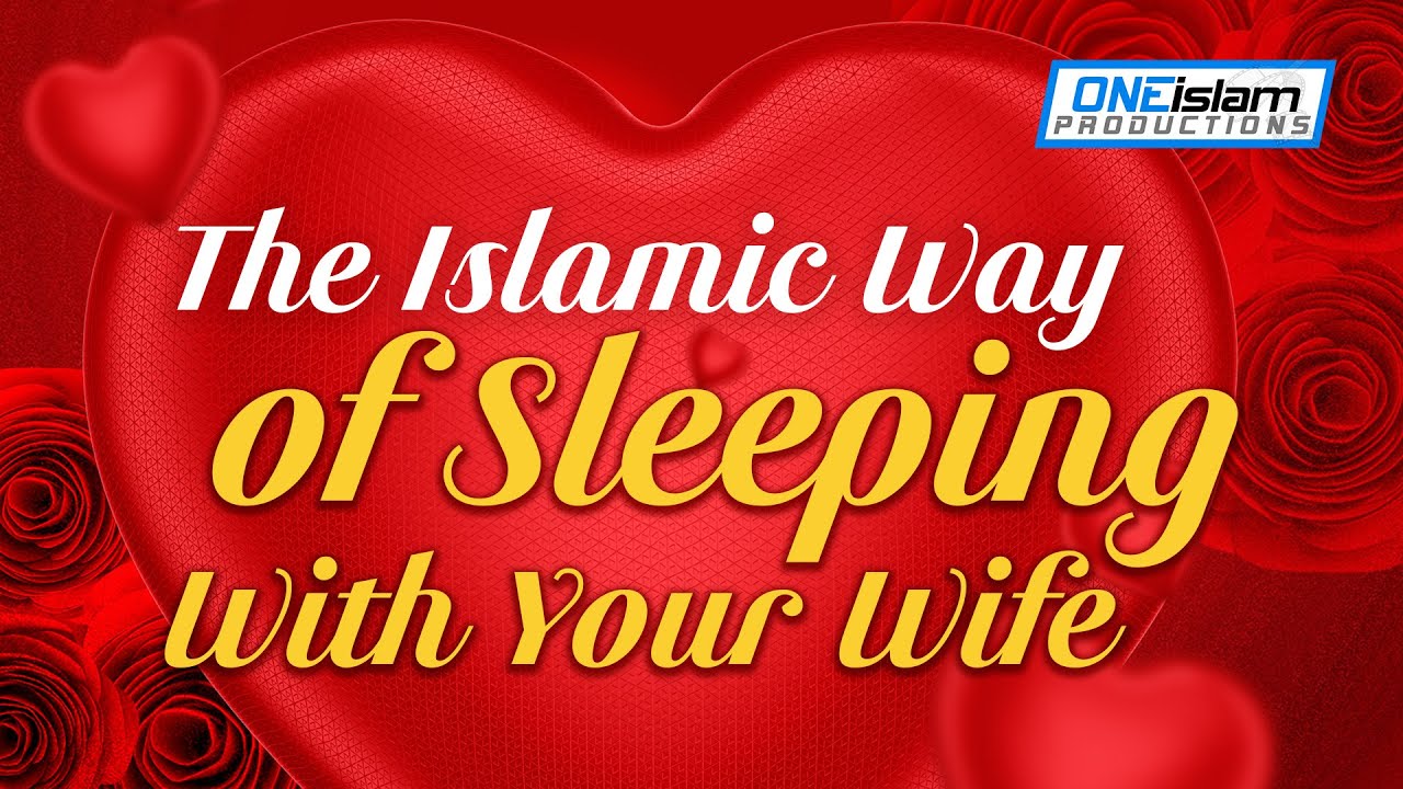 The Islamic Way Of Sleeping With Your Wife