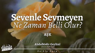 Sevenle Sevmeyen Hoşnutsuzluk Halinde Belli Olur Abdulkadir Geylani Hz. - Kalbin Nuru Resimi