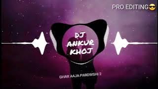 ||| ghar aaja pardeshi ||| dj dhol song dj ankur#djsong #dj