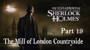 The Testament of Sherlock Holmes - Walkthrough Part 19 - The Mill of London Countryside