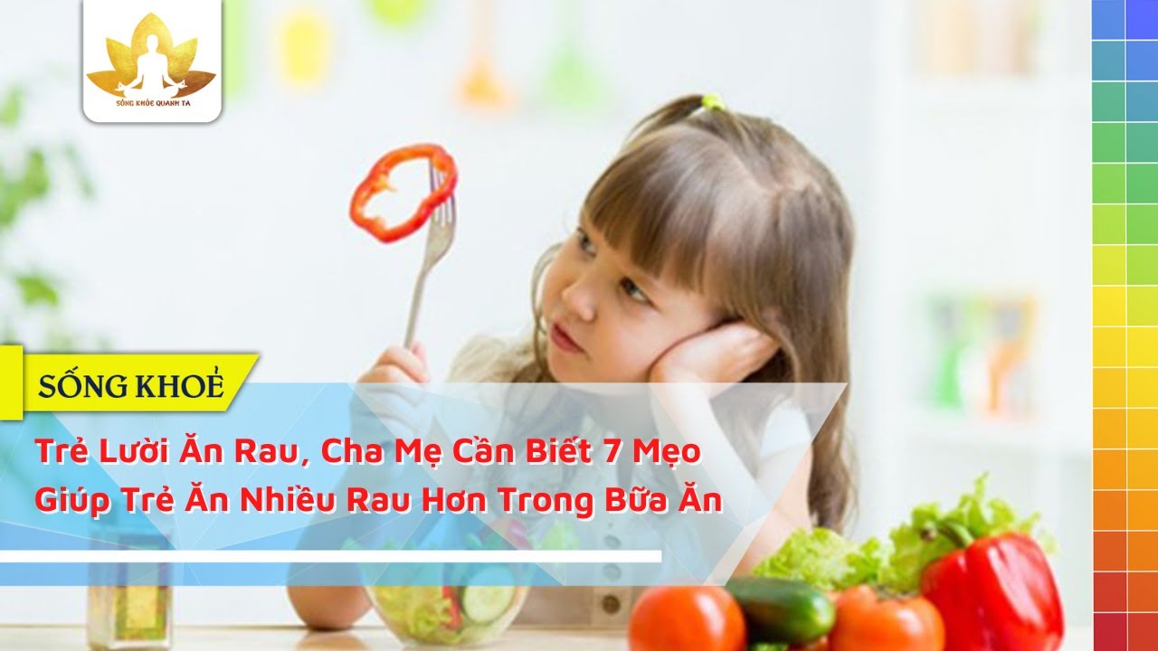 Trẻ Lười Ăn Rau, Cha Mẹ Cần Biết 7 Mẹo Giúp Trẻ Ăn Nhiều Rau Hơn Trong ...