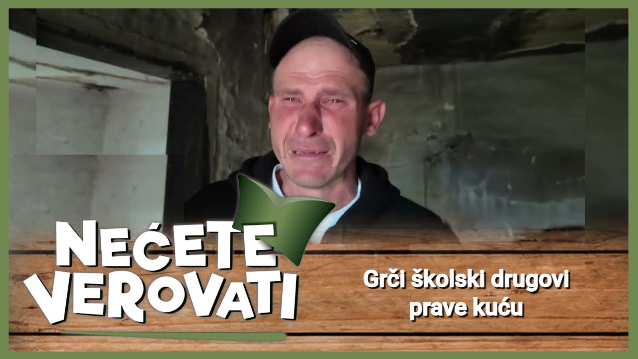 NEĆETE VEROVATI - Grči školski drugovi prave kuću