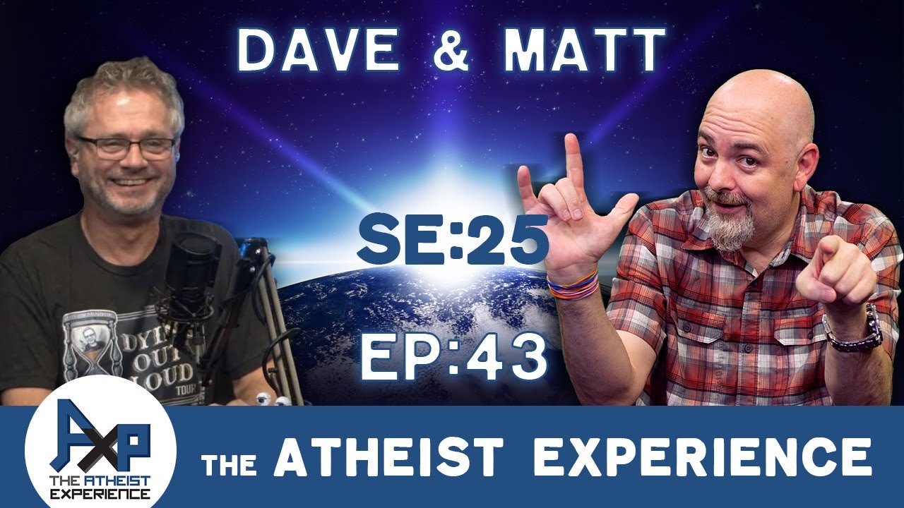 The Atheist Experience 25.43 with Matt Dillahunty and Dave Warnock