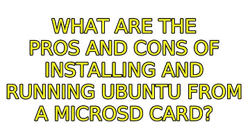 Ubuntu: What are the pros and cons of installing and running Ubuntu from a microSD card?