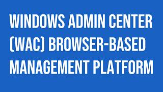 Microsoft Windows Admin Center Wac Browser-Based Management Platform.