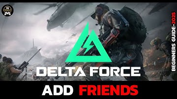Delta Force PC: How to Add Friends and Squad Up?