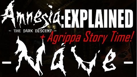 Amnesia: EXPLAINED -Nave- Plus Story Time with Agrippa! :D