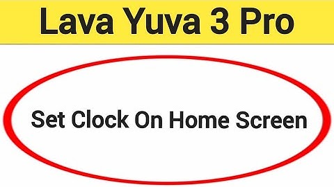 How to set clock on home screen, Lava Yuva 3 pro me time set kaise karen