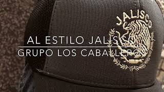 Al Estilo Jalisco (Grupo los Caballeros)