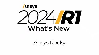 Ansys 2024 R1: What's New in Ansys Rocky