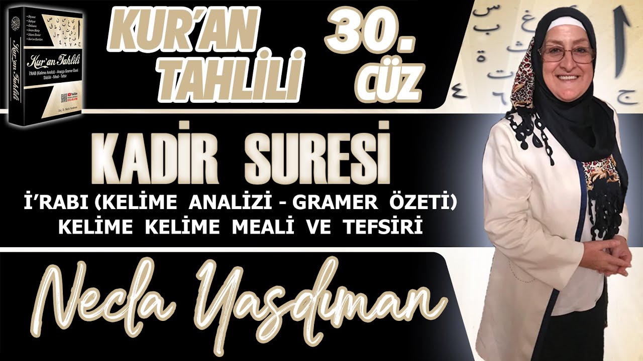 KADİR SÛRESİ Kelime Meali, İ'râbı ve Tefsiri Necla Yasdıman - Kur'an Tahlili 30. Cüz
