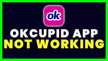 OkCupid App Not Working: How to Fix OkCupid App Not Working