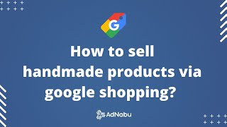 How to sell handmade products via google shopping? (2022) | @Adnabu