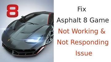 How to Fix Asphalt 8 - Car Racing Game App Not Working Issue?