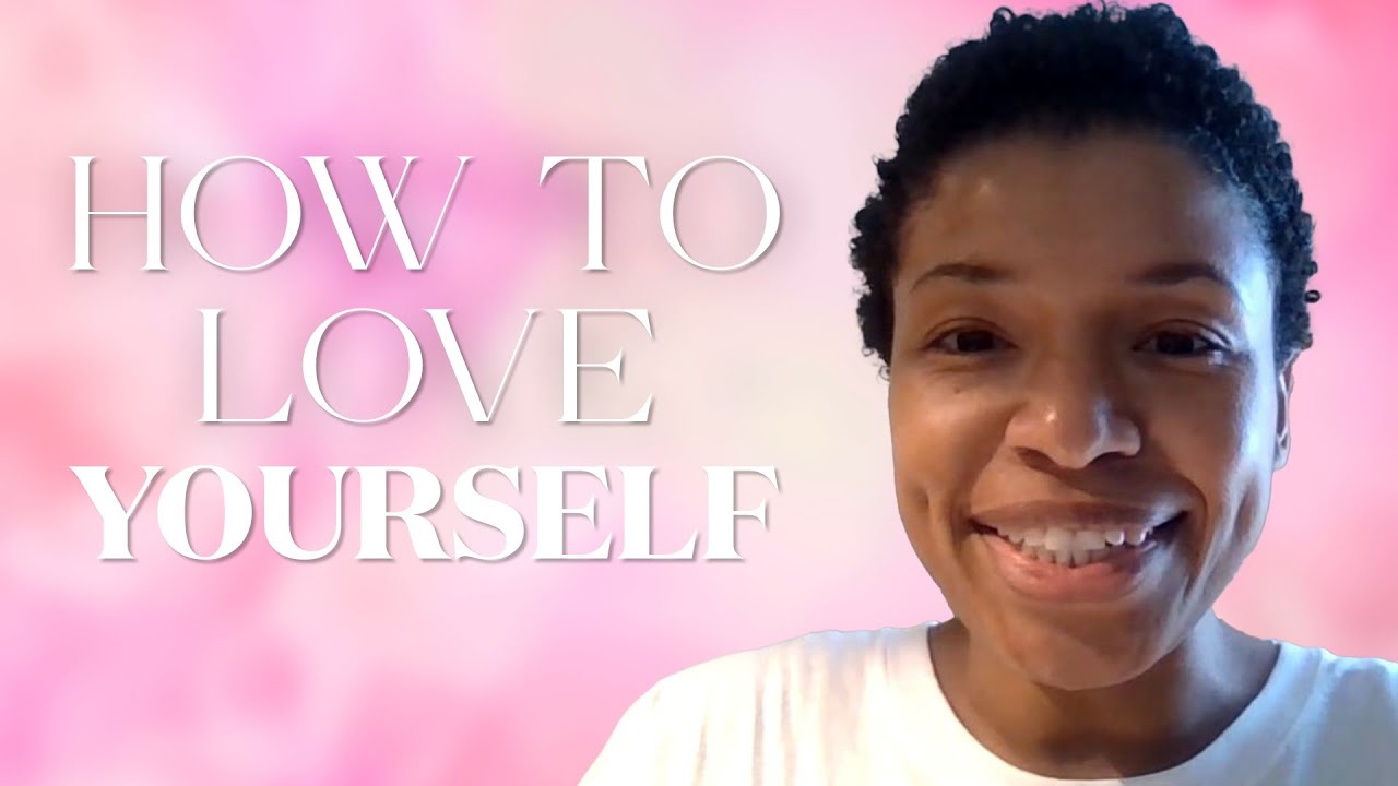 How To Love Yourself - YouTube