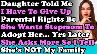 Daughter Told Me To Give Up Parental Rights Bc She Wanted Stepmom To Adopt Her But Years Later...