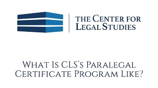 What is CLS' Paralegal Certificate Program Like? What is CLS' Paralegal Certificate Program Like?