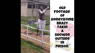 Video of HoneyKomb Brazy in prison taking a shower outside #honeykombbrazy Net Worth