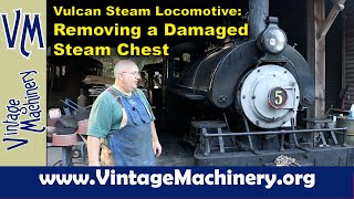 1917 Vulcan Steam Locomotive: Removing a Damaged Steam Chest for Repair