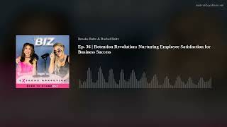 Ep. 36 | Retention Revolution: Nurturing Employee Satisfaction for Business Success