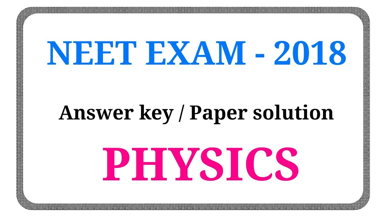 NEET EXAM 2018 | Physics paper solution | Answer key