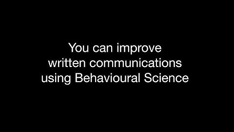 How can you improve written communications using behavioural science?