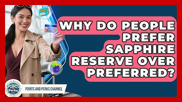 Why Do People Prefer Sapphire Reserve Over Preferred? | Points and Perks Channel News