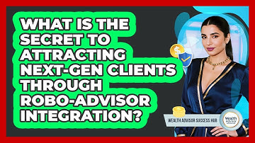 What Is The Secret To Attracting Next-gen Clients Through Robo-advisor Integration?