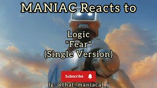 MANIAC Reacts to Logic - Fear (Single Version) (REACTION) | NEW ALBUM???