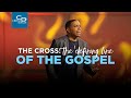 The Cross: The Defining Line Of The Gospel - Episode 2