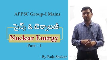 APPSC Group1 Mains | Science & Technology | Nuclear energy BY Raja Shekar Sir