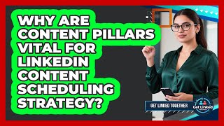 Why Are Content Pillars Vital For LinkedIn Content Scheduling Strategy? - Get Linked Together