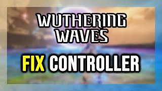 How to FIX Wuthering Waves Controller/Gamepad Not Working on PC