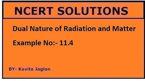 NCERT SOLUTIONS, CHAPTER-11,EXAMPLE No.-11.4, Dual Nature of Radiation & Matter, CLASS 12, PHYSICS