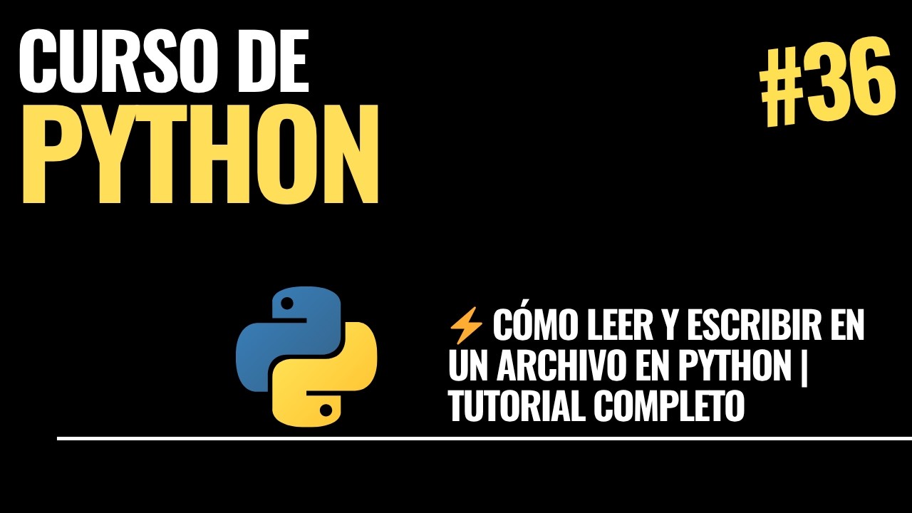 Video 36. ⚡ Cómo Leer y Escribir en un Archivo en Python | Tutorial ...